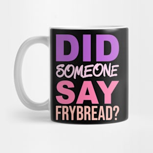 Did Someone Say Frybread Mug